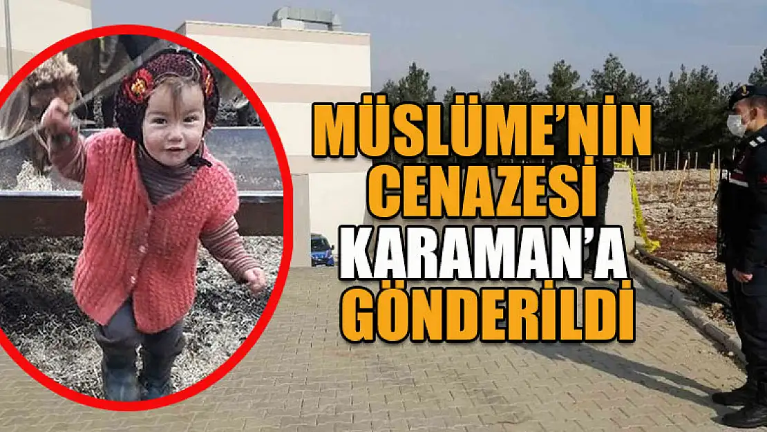 Müslüme'nin cenazesi Karaman'a gönderildi