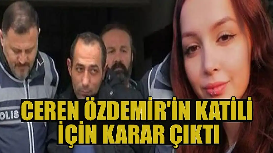 Ceren Özdemir'in katili için karar çıktı