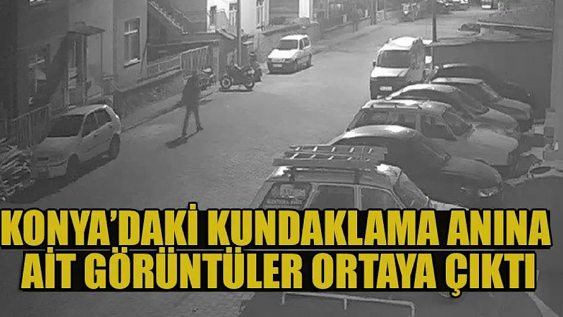 Konya'daki kundaklama anına ait görüntüler ortaya çıktı