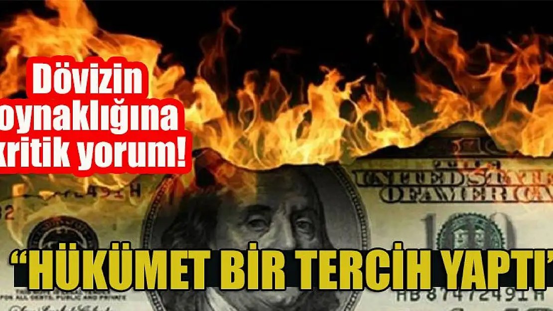 Dövizin oynaklığına kritik yorum: Hükümet bir tercih yaptı...