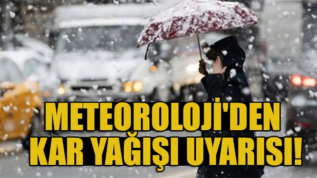 Meteoroloji'den kar yağışı uyarısı!