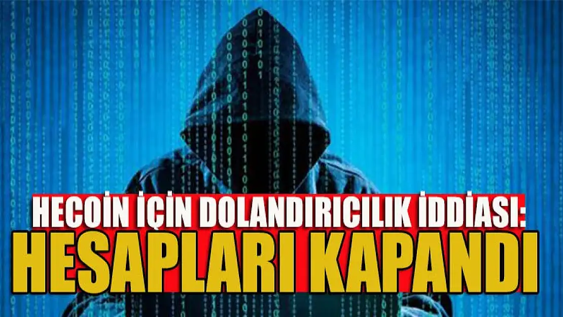 Hecoin için dolandırıcılık iddiası: Hesapları kapandı