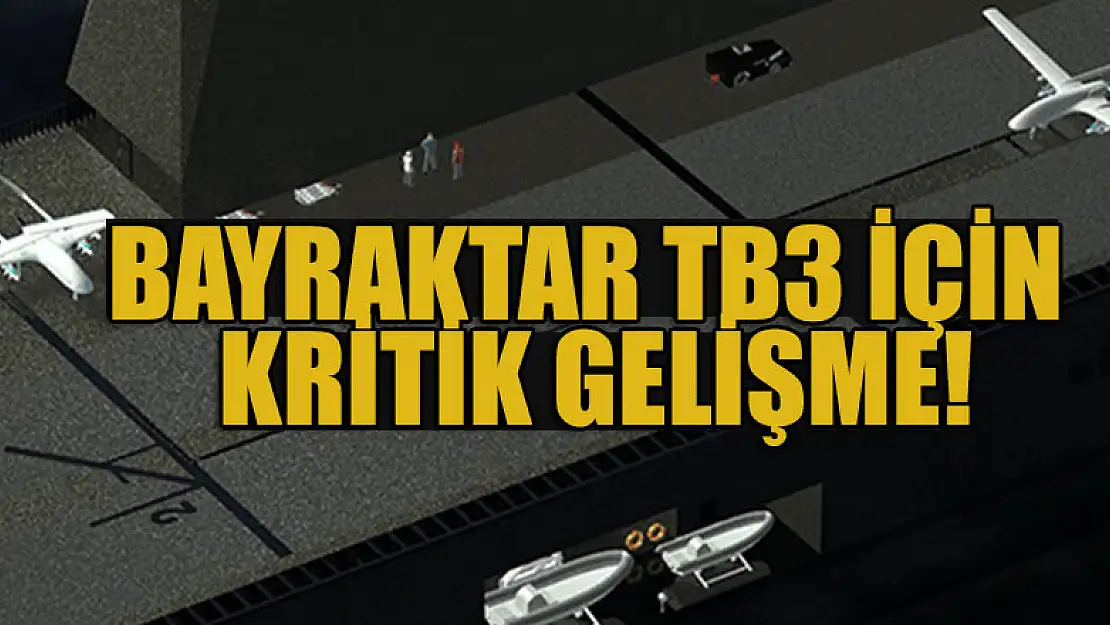 Bayraktar TB3 için kritik gelişme!