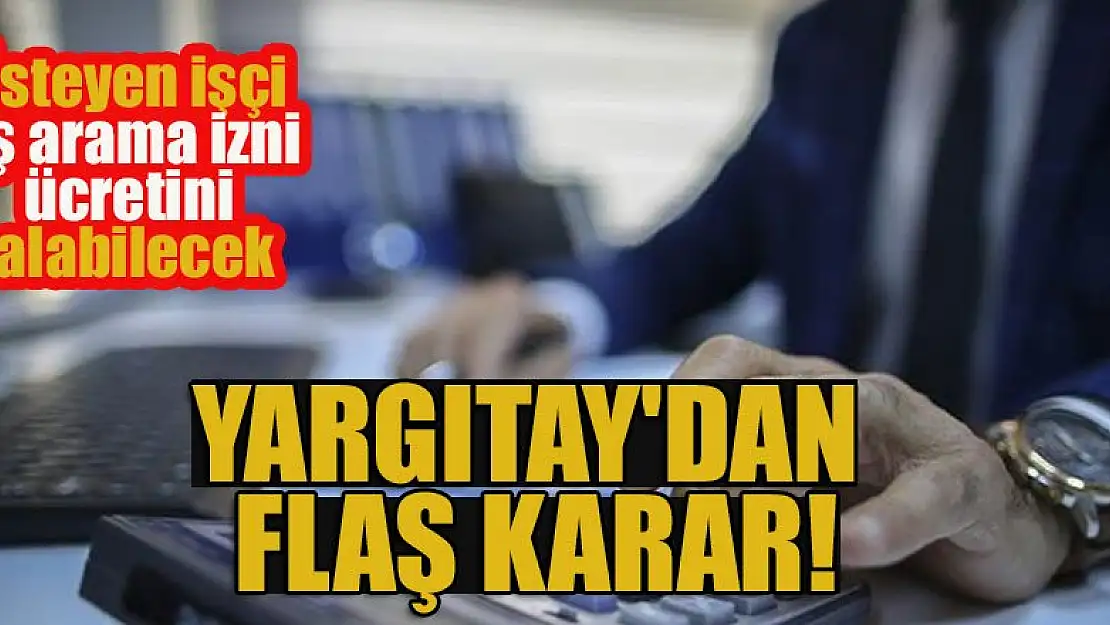 Yargıtay'dan flaş iş arama izni kararı