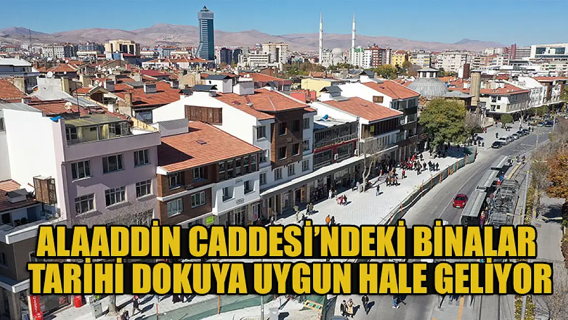 Alaaddin Caddesi'ndeki binalar tarihi dokuya uygun hale geliyor