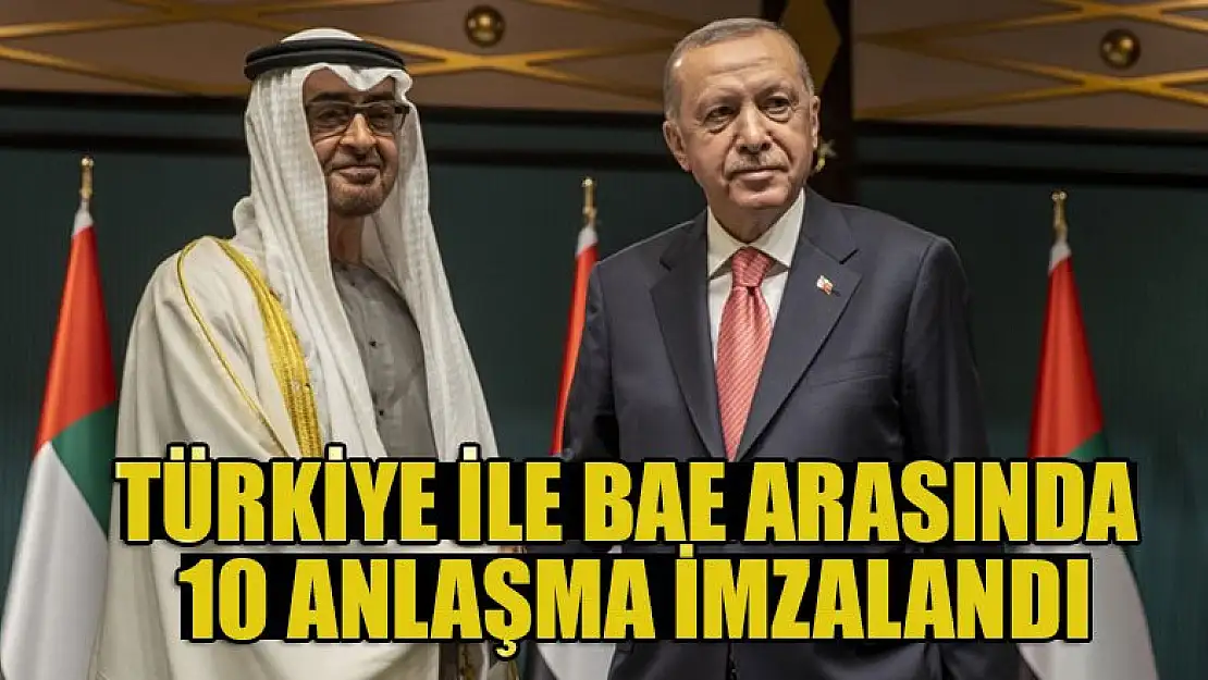 Türkiye ile Birleşik Arap Emirlikleri arasında 10 anlaşma imzalandı