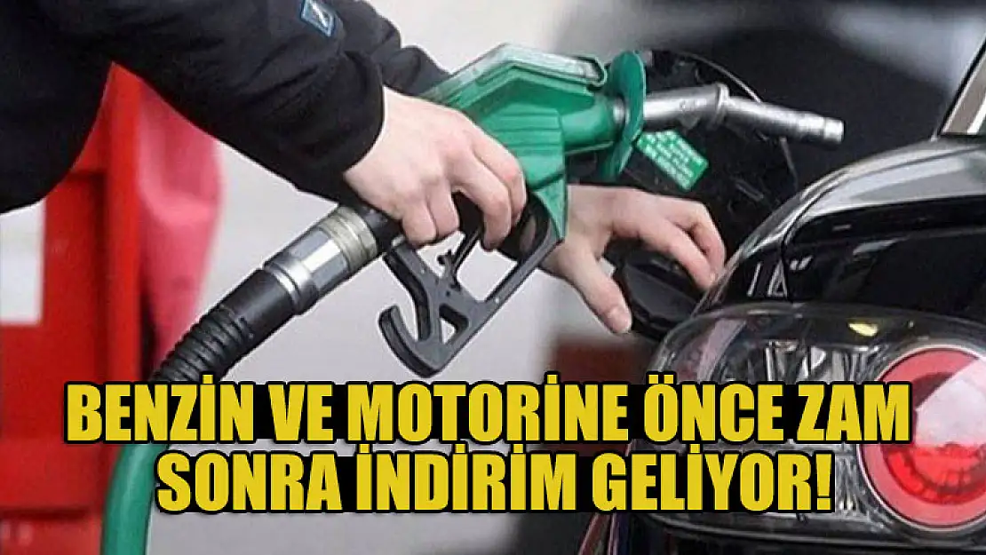 Benzin ve motorine önce zam sonra indirim geliyor