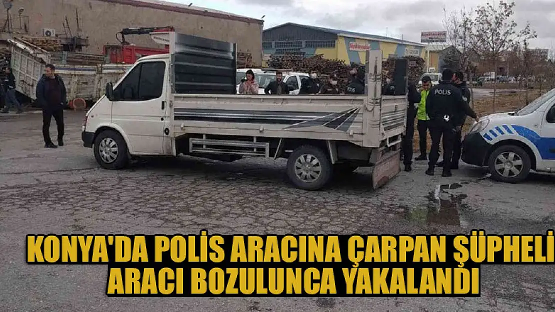 Konya'da kovalamacada polis aracına çarpan şüpheli aracı bozulunca yakalandı