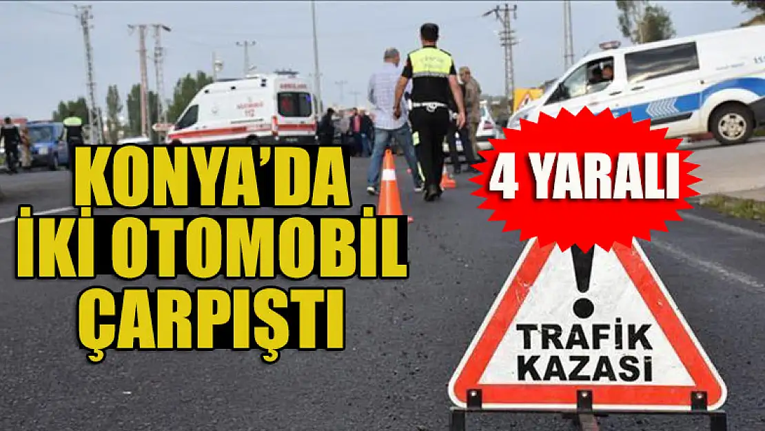 Konya'da iki otomobil çarpıştı: 4 yaralı