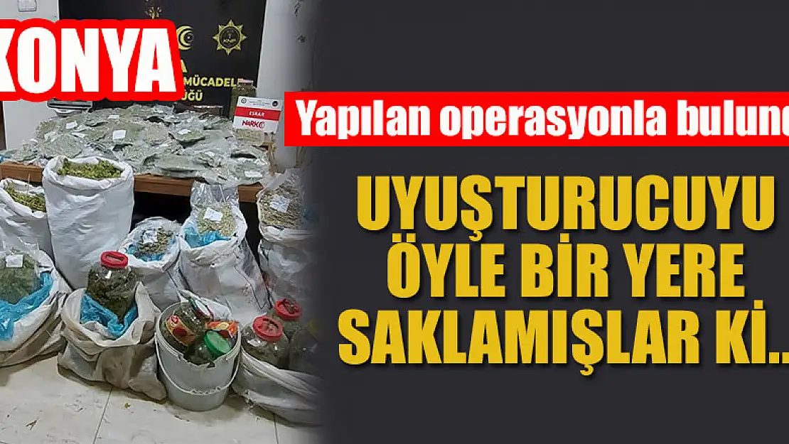 Konya'da uyuşturucuyu öyle bir yere saklamışlar ki...Yapılan operasyonla bulundu