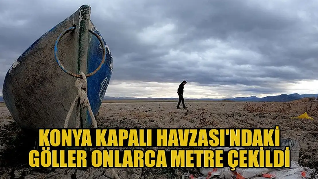 Konya Kapalı Havzası'ndaki göller onlarca metre çekildi