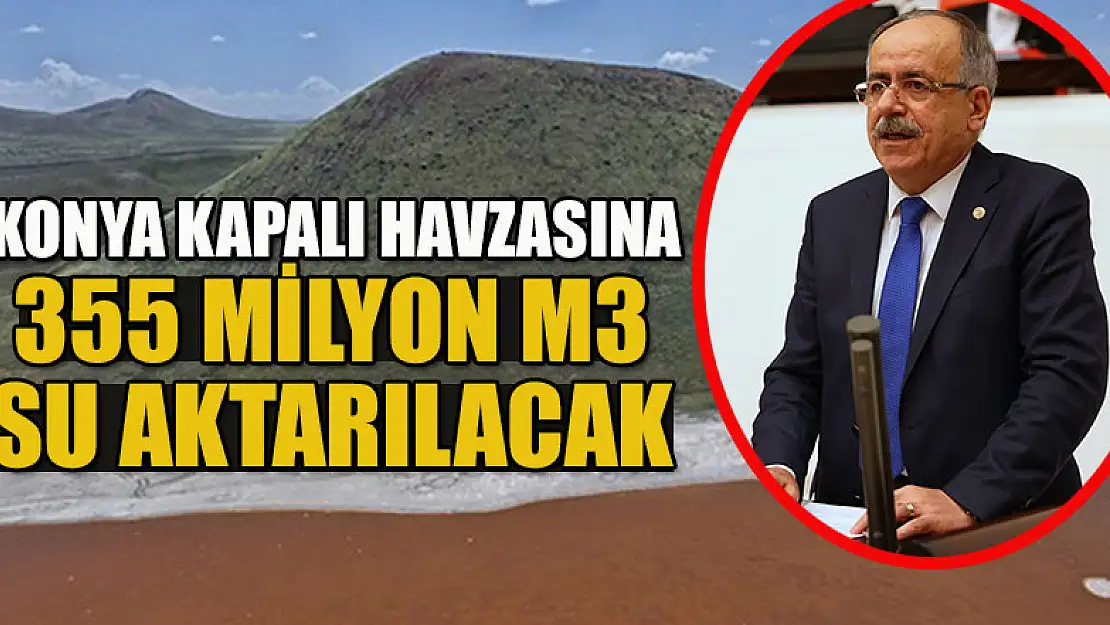 Konya Kapalı Havzasına 355 Milyon m3 su aktarılacak