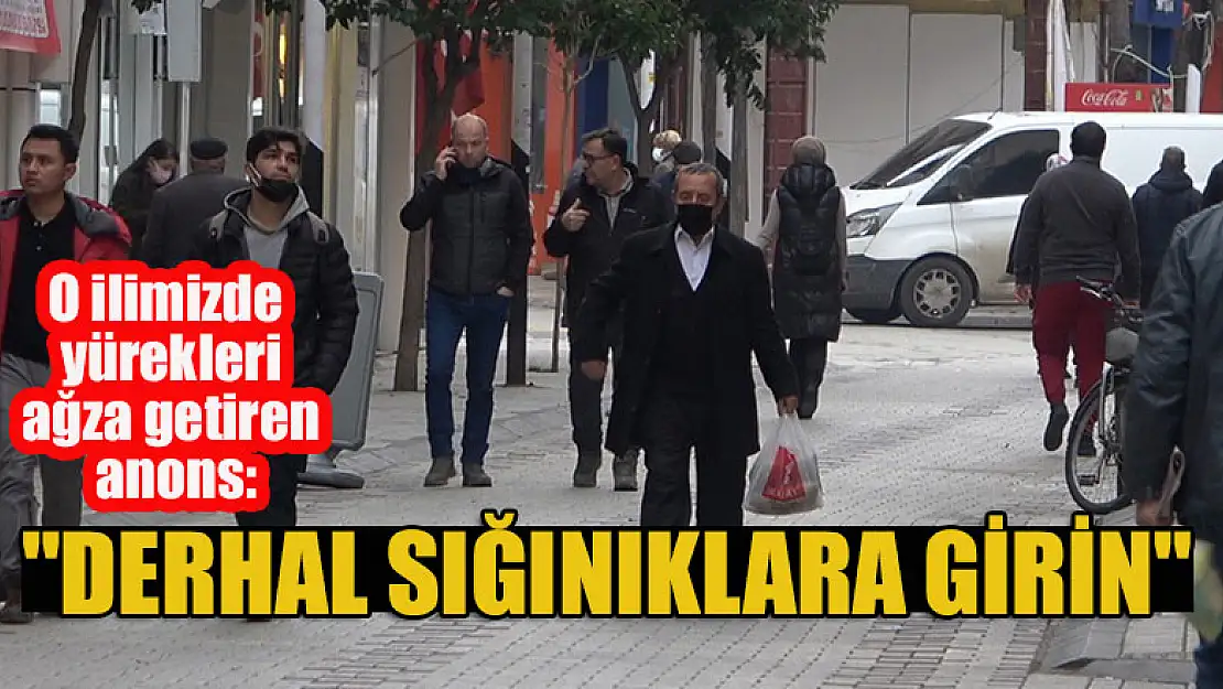 O ilimizde yürekleri ağza getiren anons: 'Derhal sığınıklara girin'