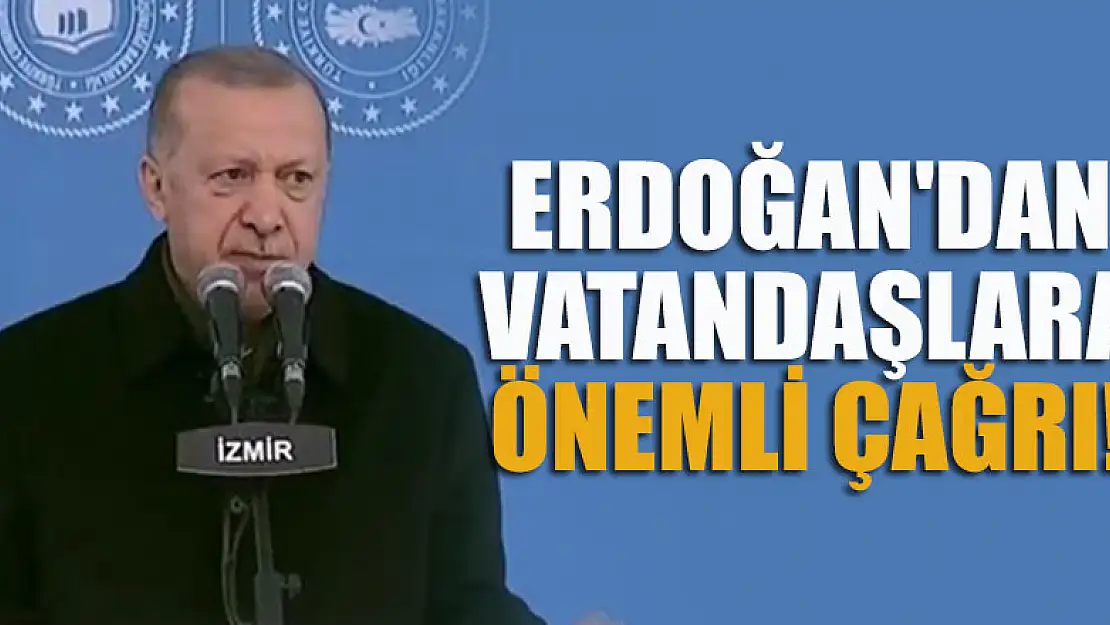 Başkan Erdoğan'dan vatandaşlara önemli çağrı!