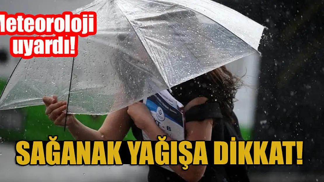 Meteoroloji uyardı! Sağanak yağışa dikkat!