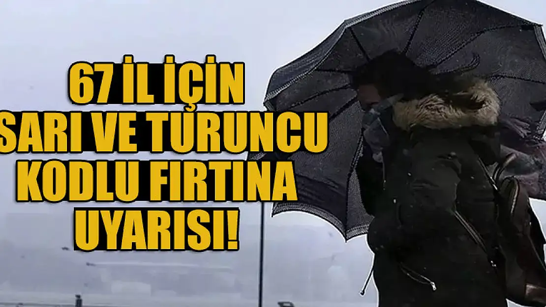 Meteoroloji'den 67 il için sarı ve turuncu kodlu fırtına uyarısı!