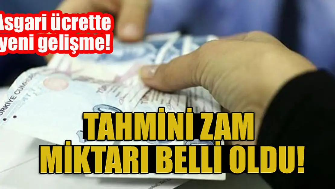 Asgari ücrette yeni gelişme! Tahmini zam miktarı belli oldu