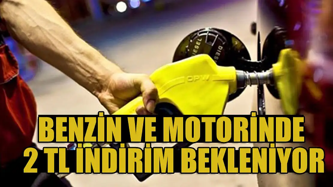 Benzin ve motorinde 2 TL indirim bekleniyor