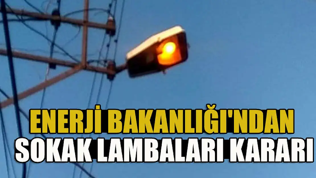 Enerji Bakanlığı'ndan sokak lambaları kararı