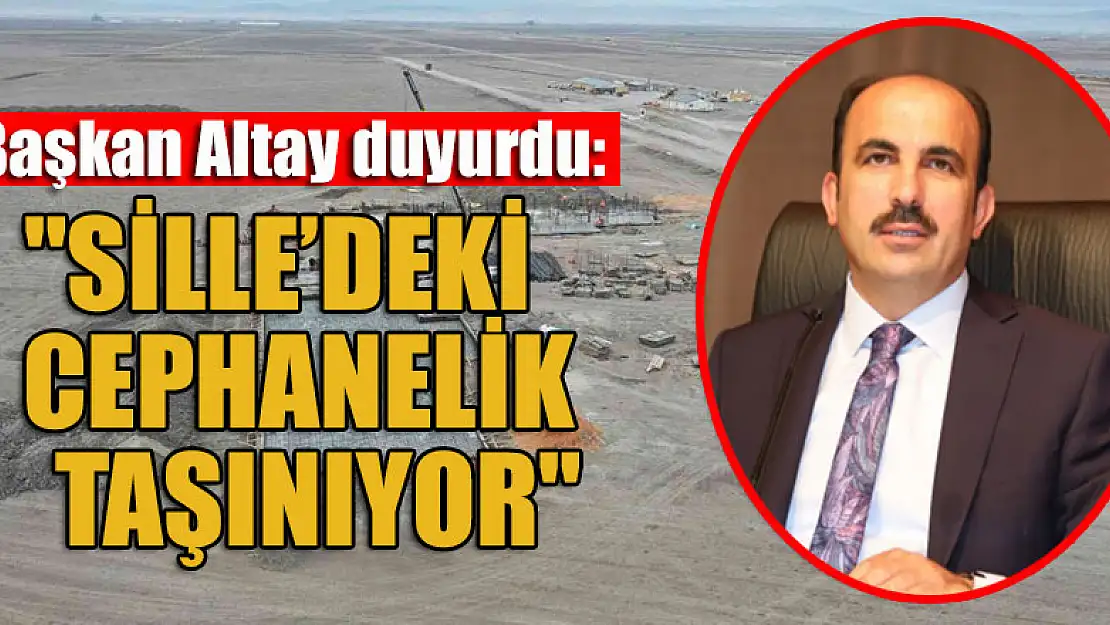 Başkan Altay duyurdu: 'Sille'deki cephanelik taşınıyor'