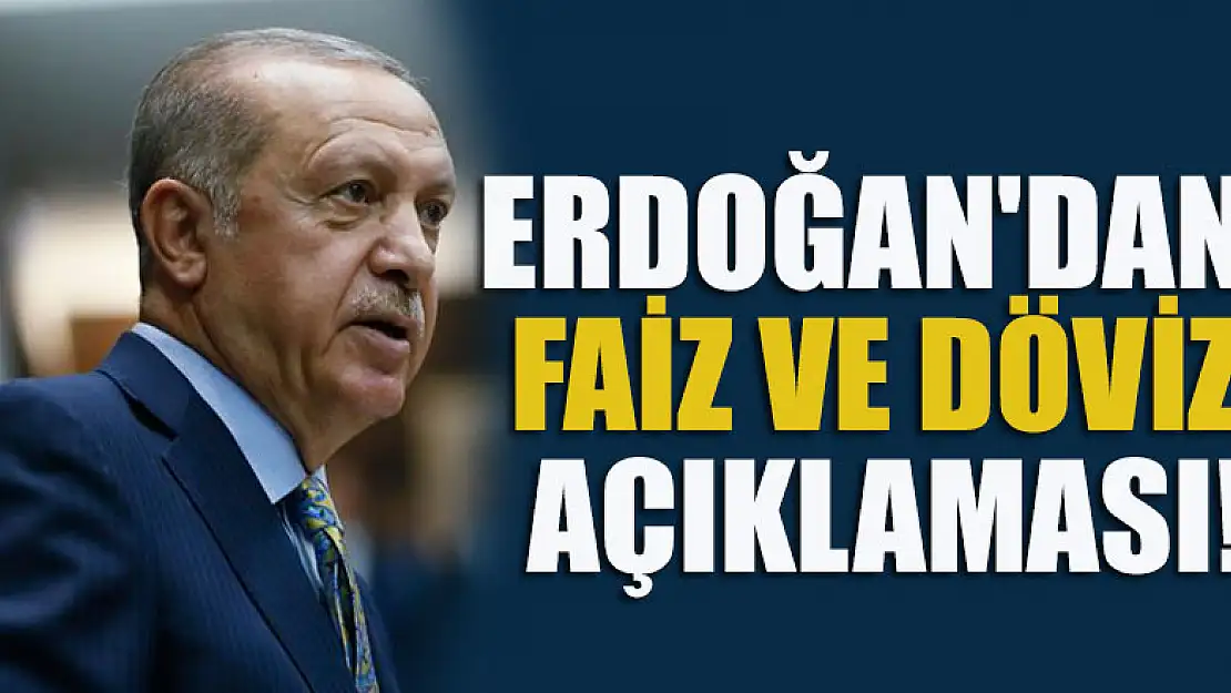 Cumhurbaşkanı Erdoğan'dan faiz ve döviz açıklaması!