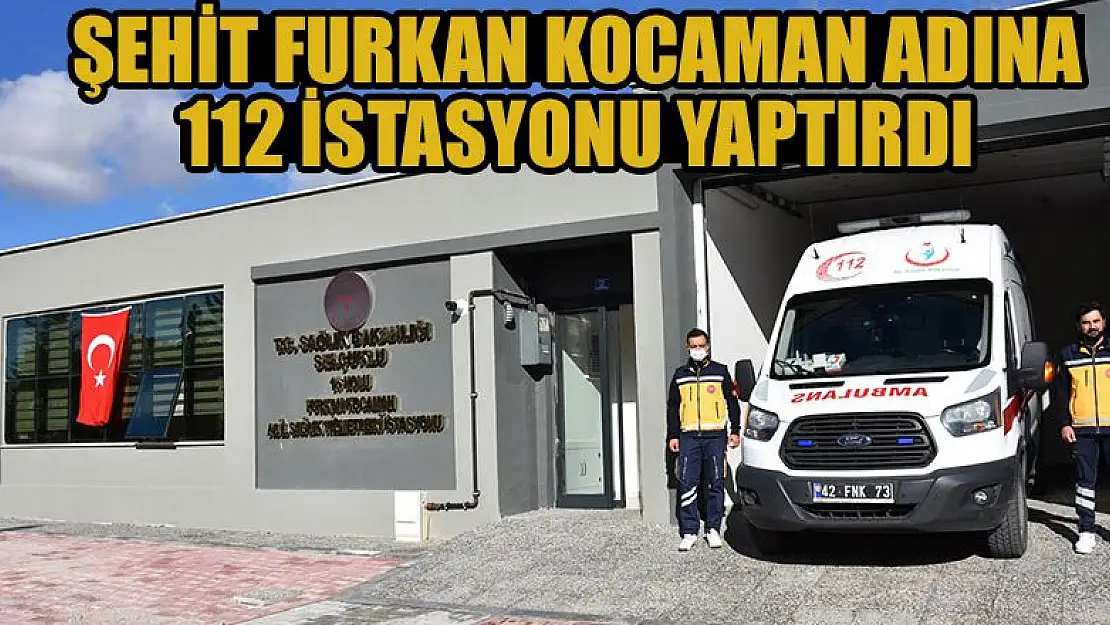 Şehit Furkan Kocaman 112 İstasyonu Yaptırdı