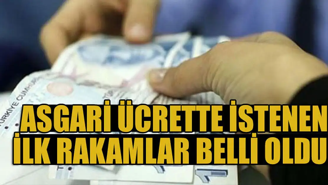 Asgari ücrette istenen ilk rakamlar belli oldu!