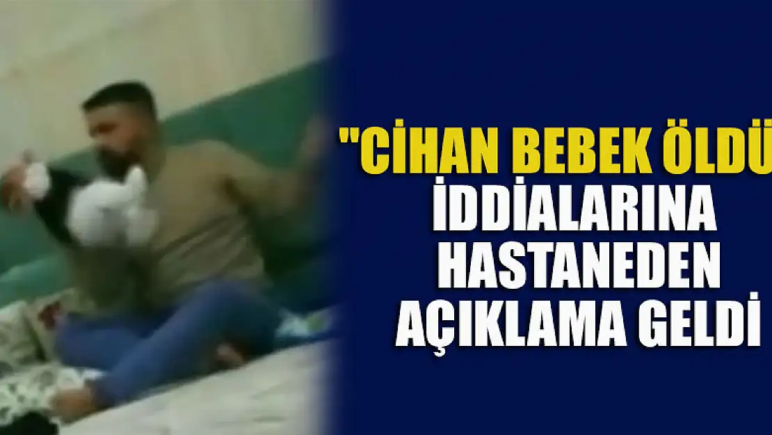 'Cihan bebek öldü' iddialarına hastaneden açıklama geldi