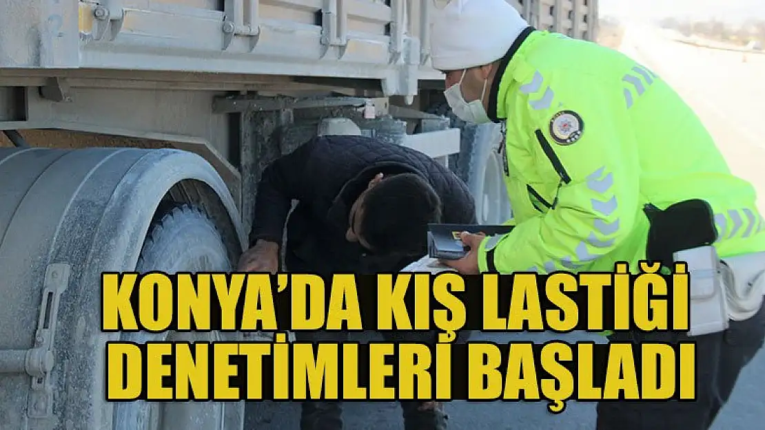 Konya'da kış lastiği denetimleri başladı