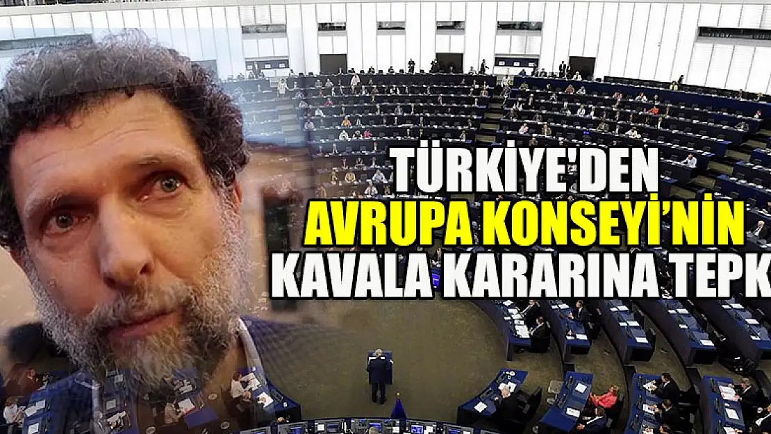 Türkiye'den Avrupa Konseyi'nin Kavala kararına tepki