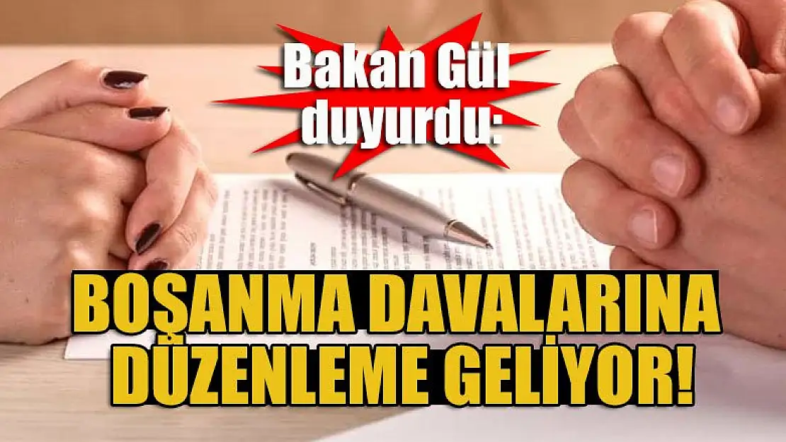 Bakan Gül duyurdu: Boşanma davalarına düzenleme geliyor!