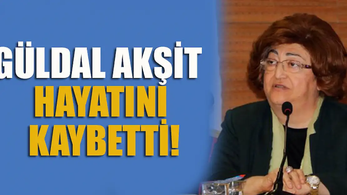 Eski bakanlardan Güldal Akşit hayatını kaybetti