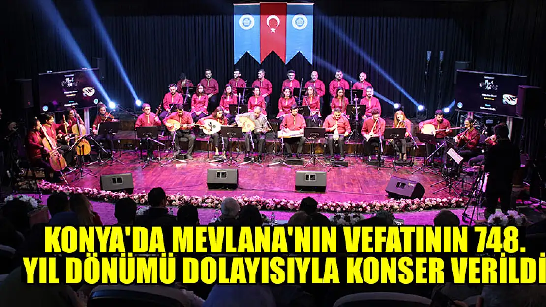 Konya'da Mevlana'nın vefatının 748. yıl dönümü dolayısıyla konser verildi