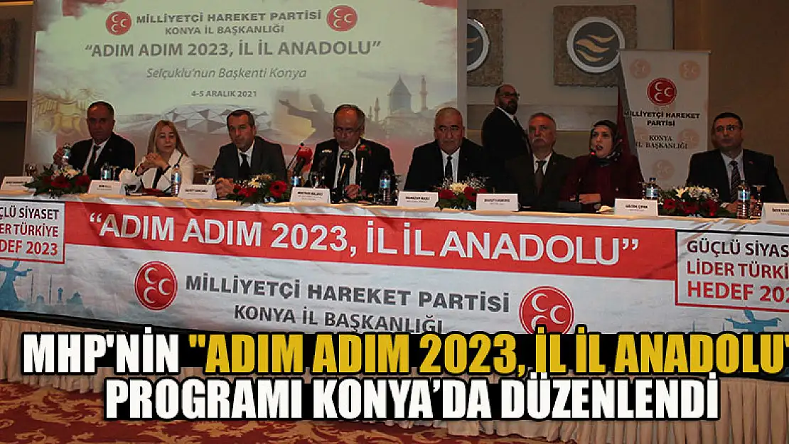 MHP'nin 'Adım Adım 2023, İl İl Anadolu' programı Konya'da düzenlendi