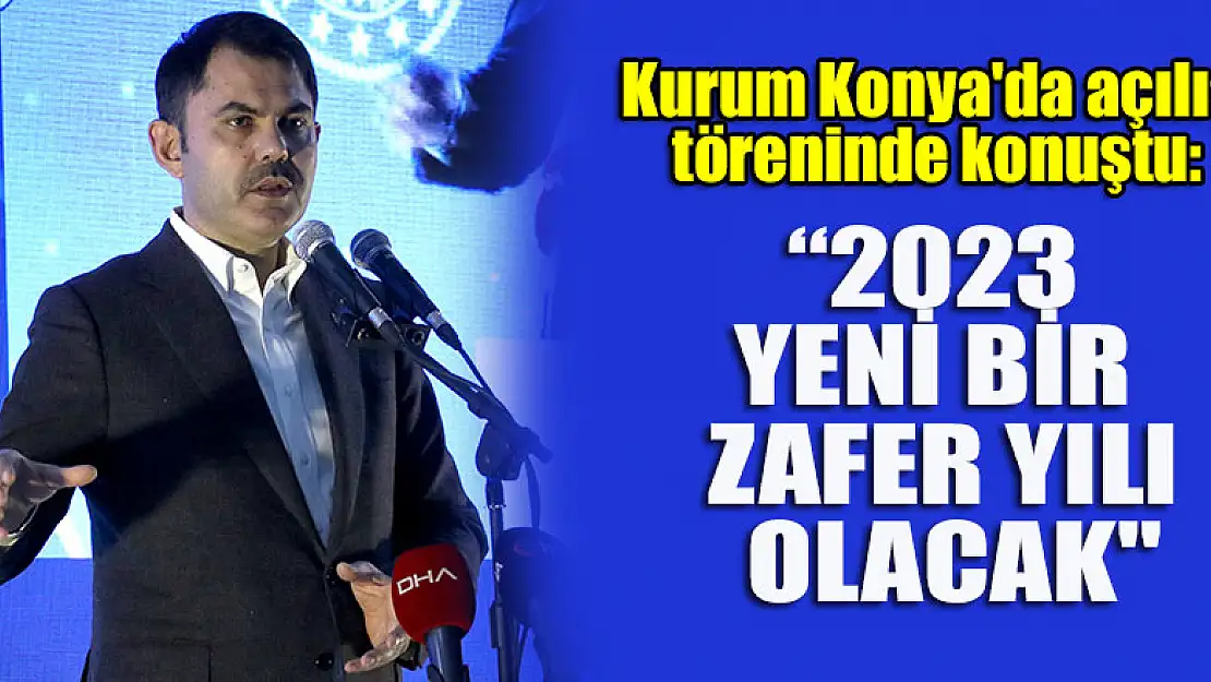 Murat Kurum: '2023, hizmetlerimizi taçlandıracağımız yeni bir zafer yılı olacak'