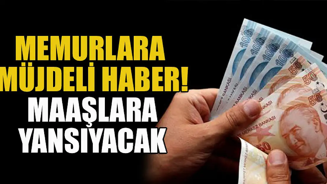 Memurlara müjdeli haber! Maaşlara yansıyacak