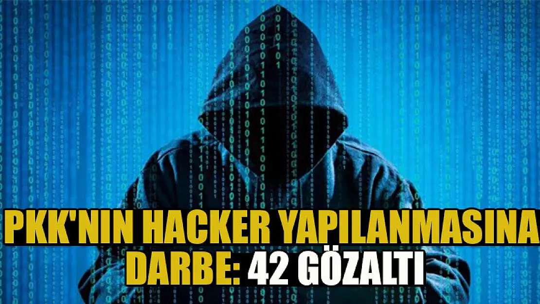 PKK'nın Hacker yapılanmasına darbe: 42 gözaltı