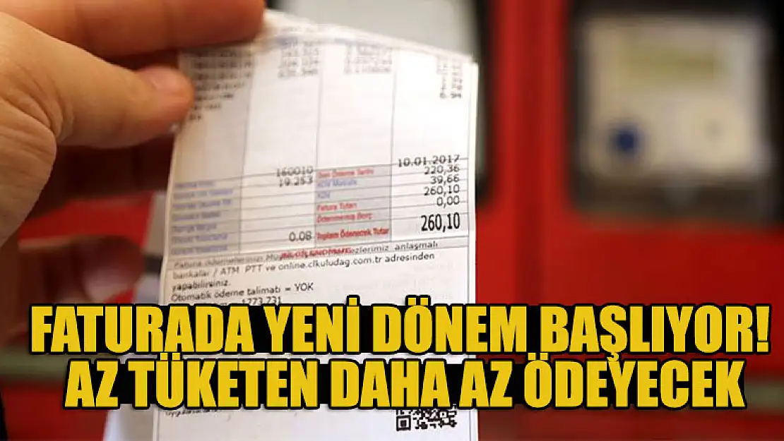 Faturada yeni dönem başlıyor! Az tüketen daha az ödeyecek