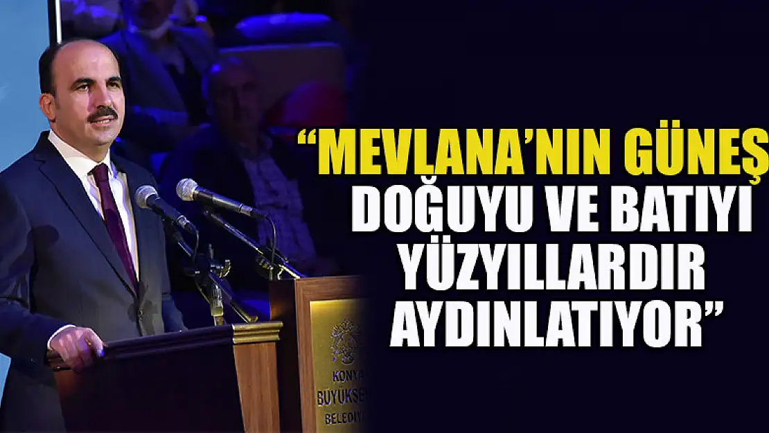 Başkan Altay: 'Mevlana'nın Güneşi Doğuyu ve Batıyı Yüzyıllardır Aydınlatıyor'