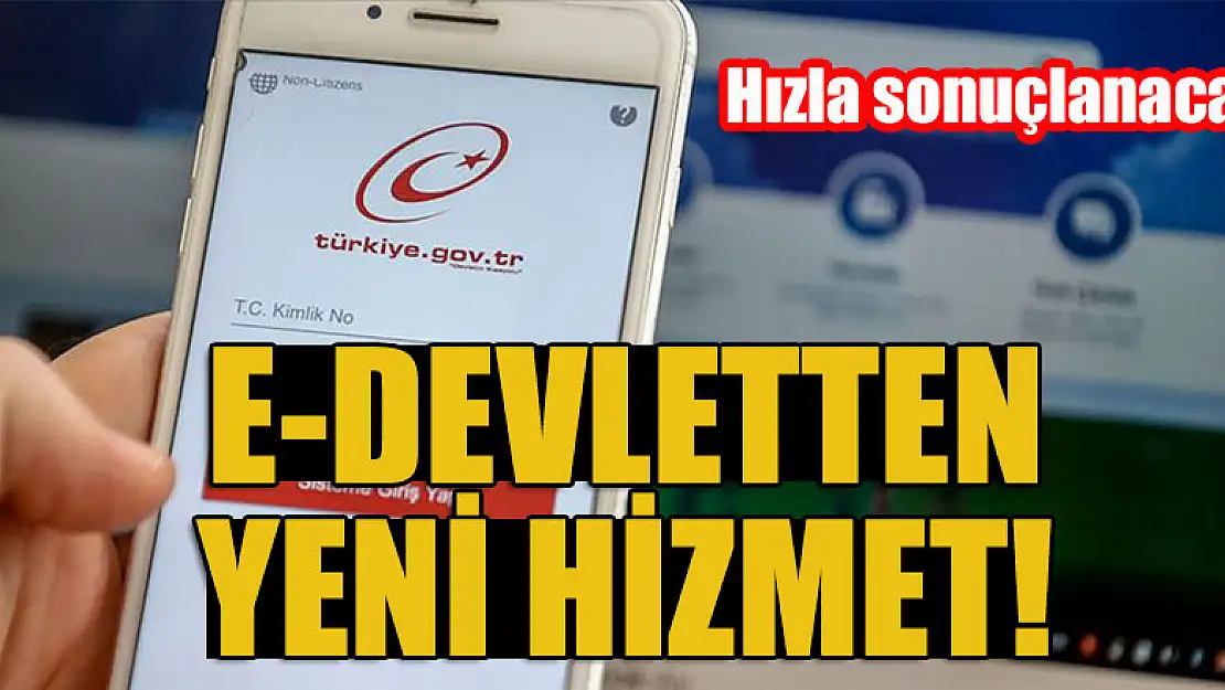 E- devletten yeni hizmet! Hızla sonuçlanacak