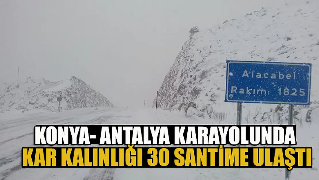 Konya- Antalya karayolunda kar kalınlığı 30 santime ulaştı