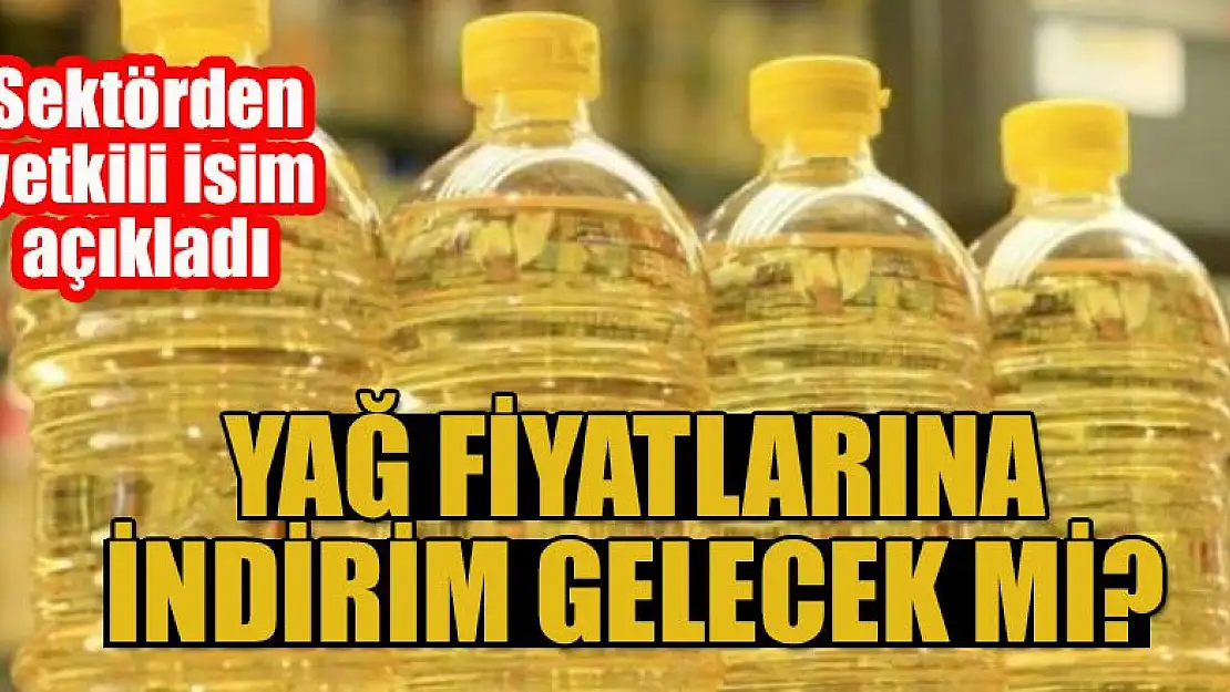 Yağ fiyatlarına indirim gelecek mi? Sektörden yetkili isim açıkladı