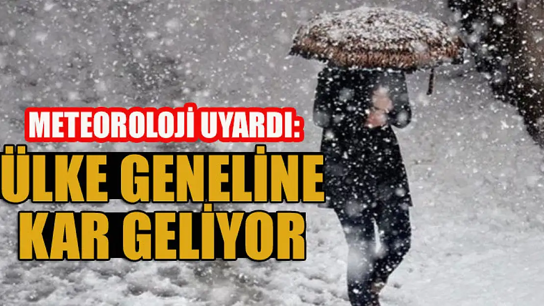 Meteoroloji uyardı: Ülke geneline kar geliyor