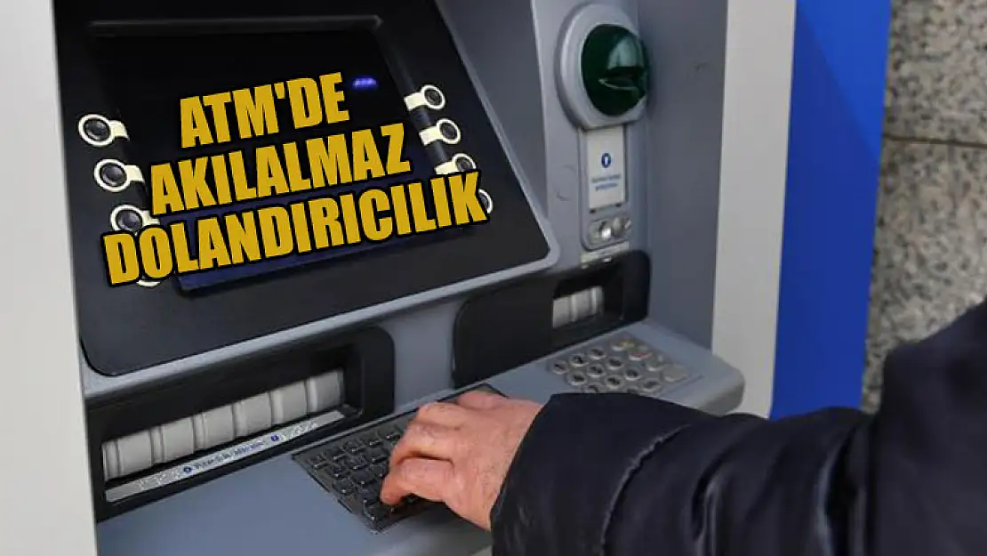 ATM'de akılalmaz dolandırıcılık