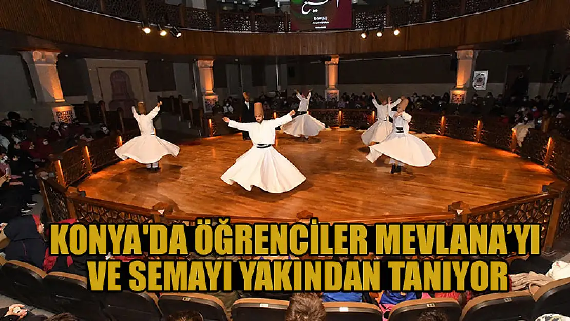 Konya'da öğrenciler Hazreti Mevlana'yı ve semayı yakından tanıyor