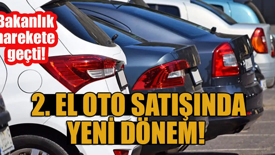 Bakanlık harekete geçti! 2. el oto satışında yeni dönem