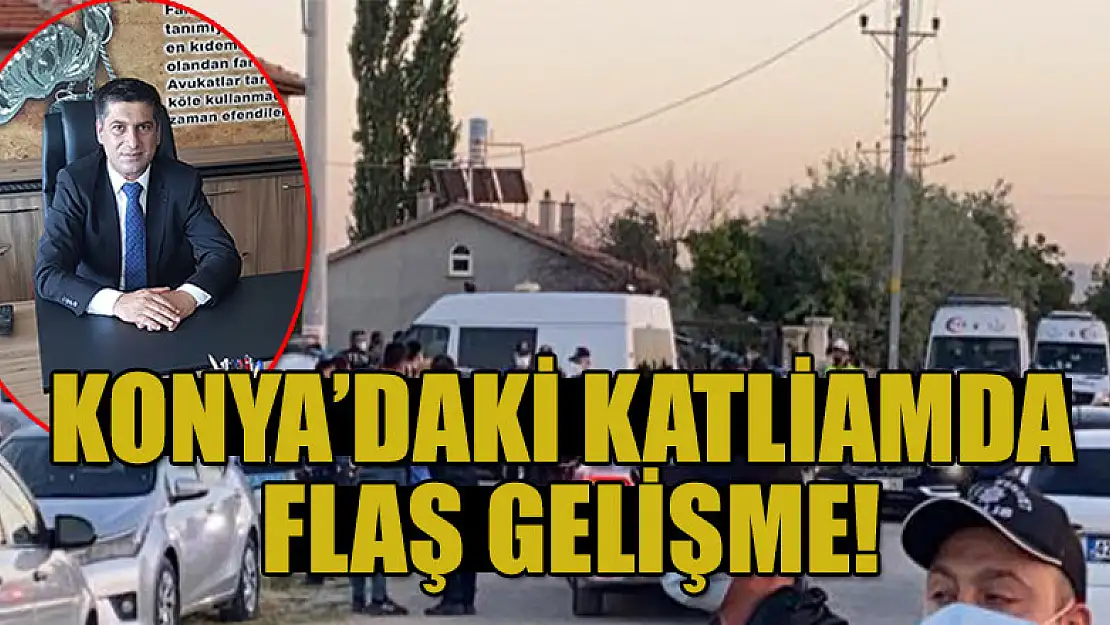 Konya'daki katliamda flaş gelişme!