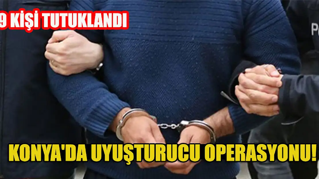 Konya'da uyuşturucu operasyonlarında yakalanan 14 zanlıdan 9'u tutuklandı