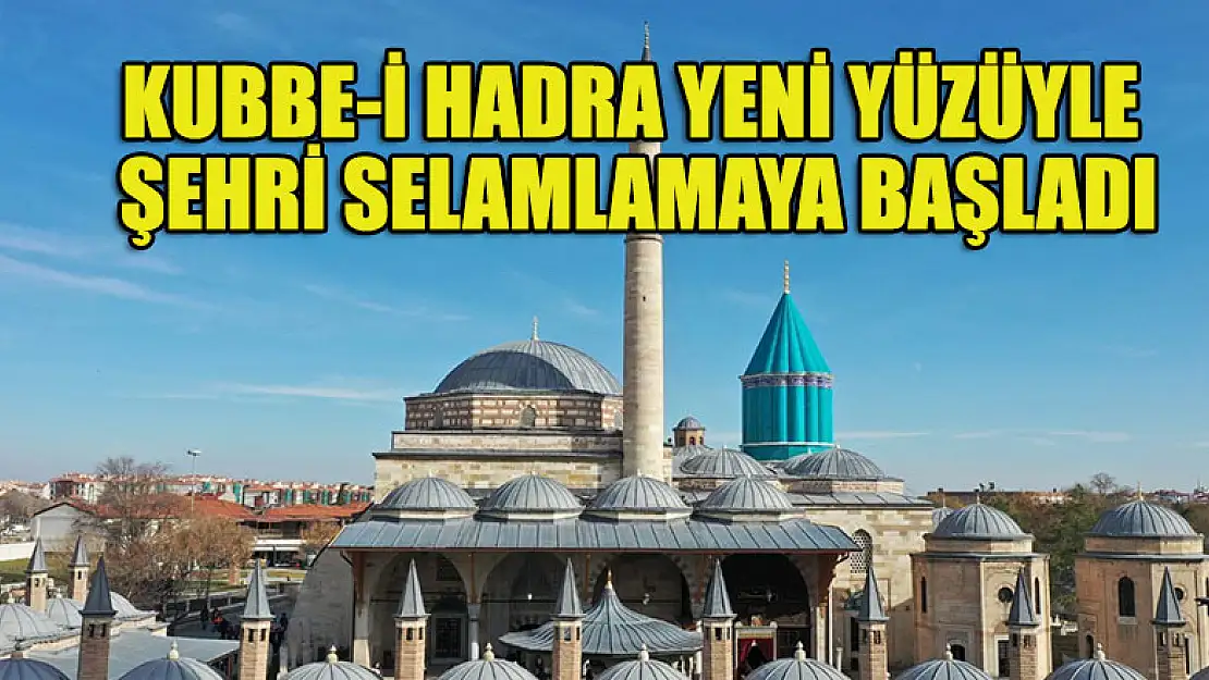 Kubbe-i Hadra yeni yüzüyle şehri selamlamaya başladı