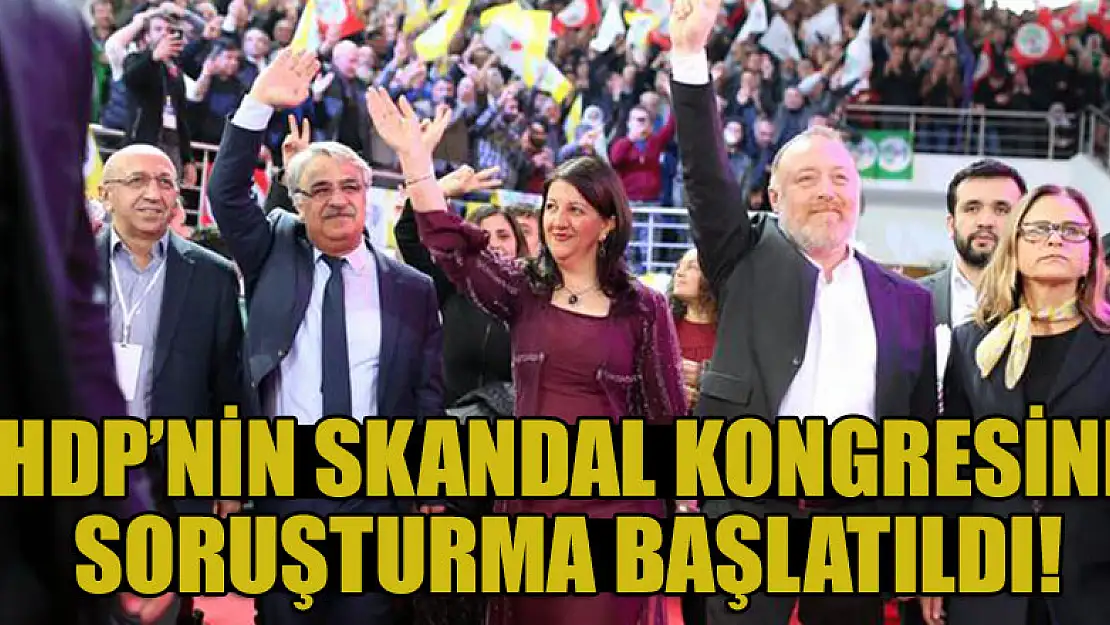 Savcılık harekete geçti! HDP kongresine soruşturma başlatıldı